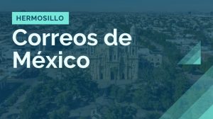 donde queda la sucursal de correos de mexico en hermosillo